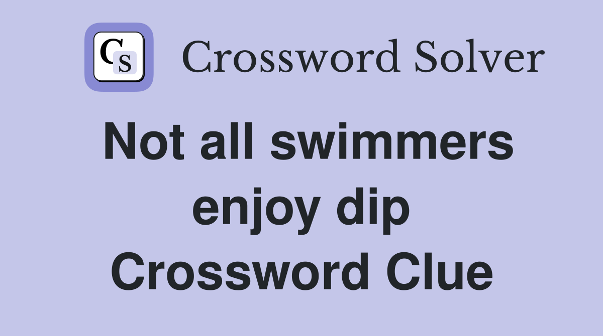 Not all swimmers enjoy dip Crossword Clue Answers Crossword Solver